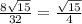 \frac{8 \sqrt{15} }{32} = \frac{ \sqrt{15} }{4}