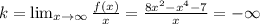 k = \lim_{x \to \infty} \frac{f(x)}{x} = \frac{8x^2-x^4-7}{x} = - \infty