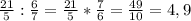 \frac{21}{5}: \frac{6}{7}= \frac{21}{5} * \frac{7}{6}= \frac{49}{10}=4,9