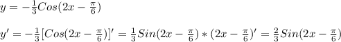 y =- \frac{1}{3} Cos(2x- \frac{ \pi }{6} )\\\\y'=- \frac{1}{3}[Cos(2x- \frac{ \pi }{6})]'= \frac{1}{3}Sin(2x- \frac{ \pi }{6})*(2x- \frac{ \pi }{6})'= \frac{2}{3} Sin(2x- \frac{ \pi }{6} )