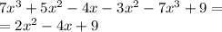 7 {x}^{3} + 5 {x}^{2} - 4x - 3 {x}^{2} - 7 {x}^{3} + 9 = \\ = 2 {x}^{2} - 4x + 9