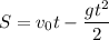 $S=v_0t-\frac{gt^2}{2}$