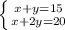 \left \{ {{x + y = 15} \atop {x + 2y = 20}} \right.