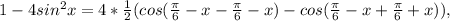 1-4sin^{2}x = 4*\frac{1}{2}(cos(\frac{\pi}{6}-x-\frac{\pi}{6}-x)-cos(\frac{\pi}{6}-x+\frac{\pi}{6}+x)),