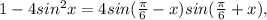 1-4sin^{2}x=4sin( \frac{\pi}{6} -x)sin(\frac{\pi}{6}+x),