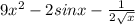 9 x^{2}-2sinx- \frac{1}{2 \sqrt{x} }