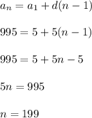 a_{n}= a_{1} +d(n-1) \\\\995=5+5(n-1)\\\\995=5+5n-5\\\\5n=995\\\\n=199