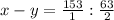 x - y = \frac{153}{1} : \frac{63}{2}