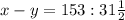 x - y = 153 : 31 \frac{1}{2}