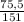 \frac{75,5}{151}