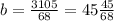 b = \frac{3105}{68} = 45 \frac{45}{68}