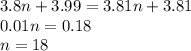 3.8n+3.99=3.81n+3.81&#10;\\\&#10;0.01n=0.18&#10;\\\&#10;n=18