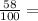 \frac{58}{100} =