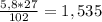 \frac{5,8*27}{102} = 1,535