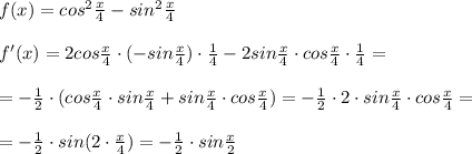 f(x)=cos^2\frac{x}{4}-sin^2\frac{x}{4}\\\\f'(x)=2cos\frac{x}{4}\cdot (-sin\frac{x}{4})\cdot \frac{1}{4}-2sin\frac{x}{4}\cdot cos\frac{x}{4}\cdot \frac{1}{4}=\\\\=-\frac{1}{2}\cdot (cos\frac{x}{4}\cdot sin\frac{x}{4}+sin\frac{x}{4}\cdot cos\frac{x}{4})=-\frac{1}{2}\cdot 2\cdot sin\frac{x}{4}\cdot cos\frac{x}{4}=\\\\=-\frac{1}{2}\cdot sin(2\cdot \frac{x}{4})=-\frac{1}{2}\cdot sin\frac{x}{2}