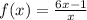 f(x) = \frac{6x - 1}{x}