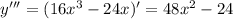 y''' = (16 x^{3}-24x )' = 48 x^{2} -24