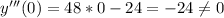 y''' (0) = 48 *0 -24 = -24 \neq 0