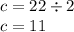 c = 22 \div 2 \\ c = 11