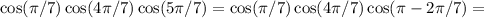 \cos(\pi/7)\cos (4\pi/7)\cos(5\pi/7)=\cos(\pi/7)\cos(4\pi/7)\cos(\pi-2\pi/7)=