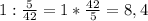 1 : \frac{5}{42} = 1 *\frac{42}{5} = 8,4