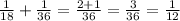 \frac{1}{18} + \frac{1}{36} = \frac{2+1}{36} = \frac{3}{36}=\frac{1}{12}