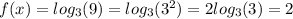 f(x) = log_{3}(9) = log_{3}(3 ^{2} ) = 2 log_{3}(3) = 2