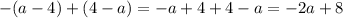 -(a-4)+(4-a)=-a+4+4-a=-2a+8