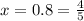 x=0.8= \frac{4}{5}