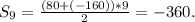 S_9= \frac{(80+(-160))*9}{2}=-360.