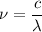 \displaystyle \nu=\frac{c}{\lambda}