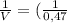 \frac{1}{V} =( \frac{1}{0,47}