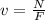 v= \frac{N}{F}