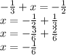 - \frac{1}{3} + x = - \frac{1}{2} \\ x = - \frac{1}{2} + \frac{1}{3} \\ x = - \frac{3}{6} + \frac{2}{6} \\ x = -\frac{1}{6}