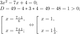 3x^{2} -7x+4=0;\\D=49-4*3*4=49-48=10;\\\\\left [ \begin{array}{lcl} {{x=\frac{7-1}{6}, } \\\\ {x=\frac{7+1}{6} ;}} \end{array} \right.\Leftrightarrow\left [ \begin{array}{lcl} {{x=1,} \\\\ {x=1\frac{1}{3}. }} \end{array} \right.