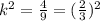 k^2 = \frac{4}{9} =( \frac{2}{3} )^2