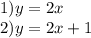 1) y=2x\\&#10;2)y=2x+1