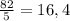 \frac{82}{5} = 16,4