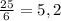 \frac{25}{6} = 5,2