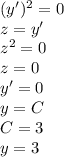 (y')^2=0 \\ z=y' \\ z^2=0 \\ z=0 \\ y'=0 \\ y=C \\ C=3 \\ y=3