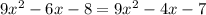 9x ^{2} - 6x - 8 = 9x^{2} - 4x - 7