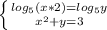 \left \{ {{ log_{5} (x*2)= log_{5} y} \atop { x^{2} +y=3}} \right.