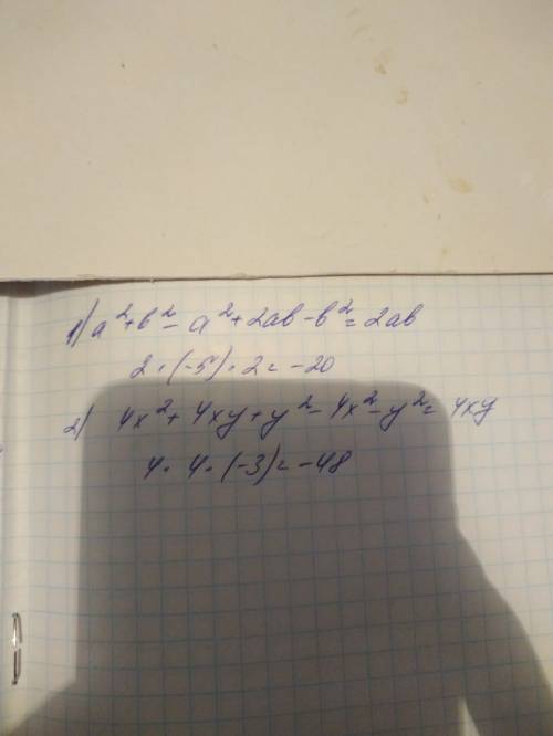 Найдите значение выражения a^2+b^2-(a-b)^2 при a=-5, b=2 (2x+y)^2-(4x^2+y^2) при x+4, y= -3