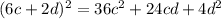 (6c+2d) {}^{2} = 36c {}^{2} + 24cd + 4d {}^{2}