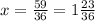 x=\frac{59}{36}=1\frac{23}{36}