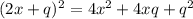 (2x + q)^{2} = 4x^{2} + 4xq + q^{2}