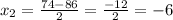 x_2= \frac{74-86}{2}= \frac{-12}{2} =-6