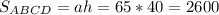 S_{ABCD} = ah = 65*40=2600