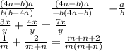 \frac{(4a - b)a }{b(b - 4a)} = \frac{(4a - b)a}{ - b(4a - b)} = - \frac{a}{b} \\ \frac{3x}{y} + \frac{4x}{y} = \frac{7x}{y} \\ \frac{1}{m} + \frac{2}{m + n} = \frac{m + n + 2}{m(m + n)}