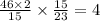 \frac{46 \times 2}{15} \times \frac{15}{23} = 4